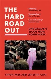 The Hard Road Out: One Woman’s Escape From North Korea by  Jihyun Park, Seh-lynn Chai