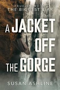 A Jacket Off the Gorge True Story of the Biggest Liar by Susan Ashline