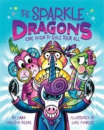 The Sparkle Dragons: One Horn to Rule Them All by  Emma Carlson Berne