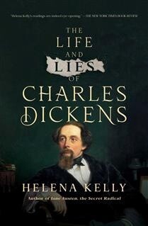 The Life and Lies of Charles Dickens by Helena Kelly