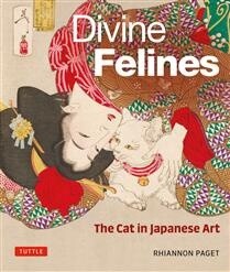 Divine Felines: The Cat in Japanese Art by  Rhiannon Paget