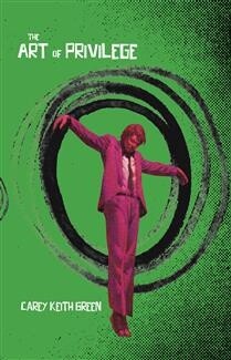 The Art of Privilege by Carey Keith Green