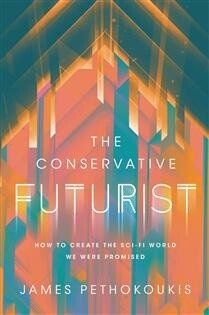 The Conservative Futurist by James Pethokoukis