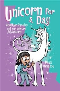 Unicorn for a Day Another Phoebe and Her Unicorn Adventure by  Dana Simpson