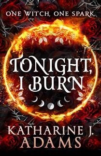 Tonight, I Burn by  Katharine J. Adams