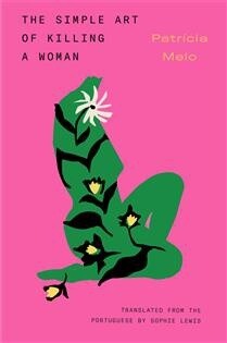 The Simple Art of Killing a Woman by Patricia Melo