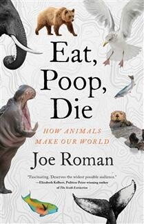 Eat, Poop, Die by  Joe Roman PhD