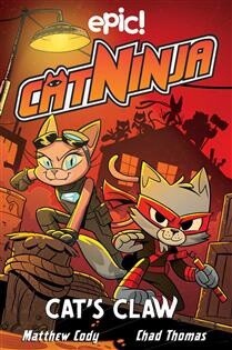 Cat Ninja: Cat&#39;s Claw by Matthew Cody, Jadzia Axelrod,  Dan Nordskog, Kurtis Scaletta, Chris Schweizer