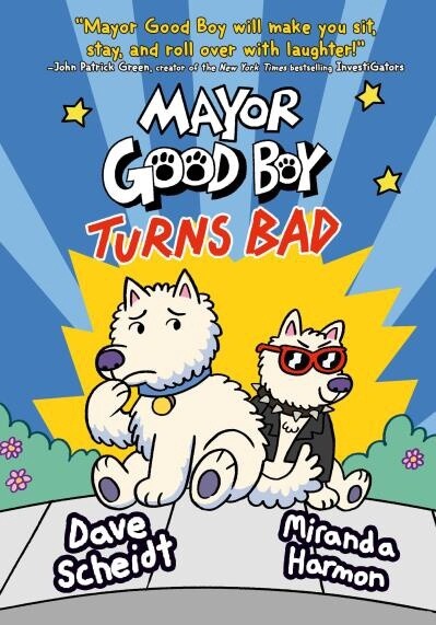 Mayor Good Boy Turns Bad by Dave Scheidt,  Miranda Harmon