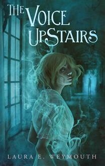 The Voice Upstairs by  Laura E. Weymouth
