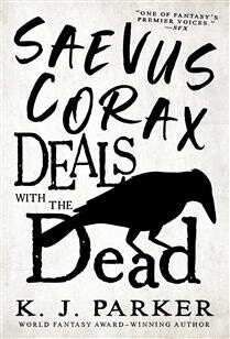 Saevus Corax Deals With the Dead by  K. J. Parker