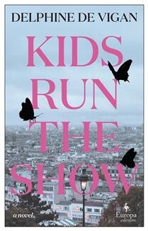 Kids Run the Show by  Deplhine de Vigan