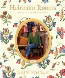 Heirloom Rooms Soulful Stories of Home by Erin Napier