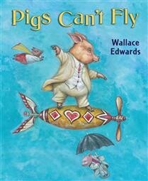 Pigs Can’t Fly by Wallace Edwards