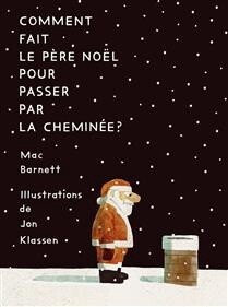 Comment fait le père Noël pour passer par la cheminée? by Mac Barnett