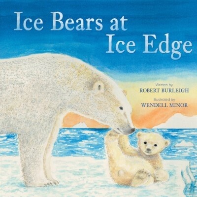 ICE BEARS AT ICE EDGE by Robert Burleigh