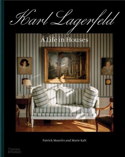 Karl Lagerfeld A Life in Houses by  Patrick Mauriès,  Marie Kalt