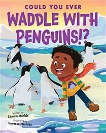 Could You Ever Waddle with Penguins!? by Sandra Markle