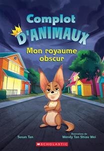 Complot d&#39;animaux : N˚ 1 - Mon royaume obscur by Susan Tan
