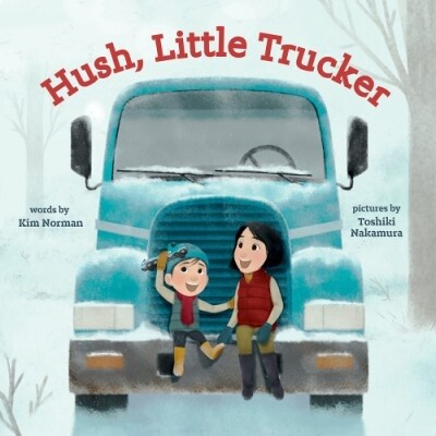HUSH, LITTLE TRUCKER by Kim Norman