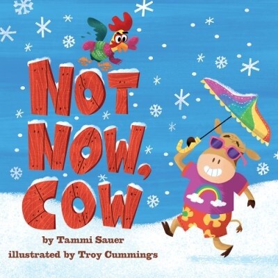 NOT NOW, COW by Tammi Sauer