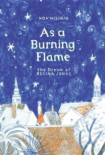 As a Burning Flame The Dream of Regina Jonas by Noa Mishkin