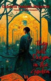 They Will Dream in the Garden by  Gabroela Damian Miravete