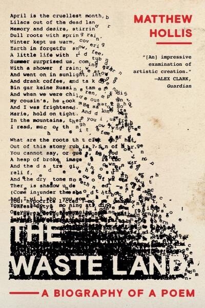 The Waste Land A Biography of a Poem by  Matthew Hollis