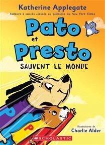 Pato et Presto : N˚ 2 - Pato et Presto sauvent le monde by Katherine Applegate