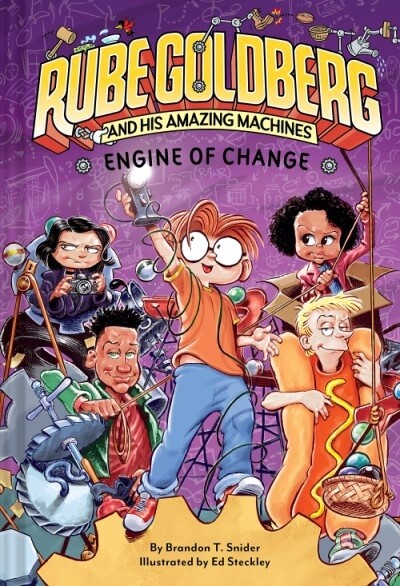 ENGINE OF CHANGE (RUBE GOLDBERG AND HIS AMAZING MACHINES #3) by Brandon T. Snider