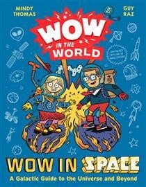 Wow in the World: Wow in Space A Galactic Guide to the Universe and Beyond by Mindy Thomas
