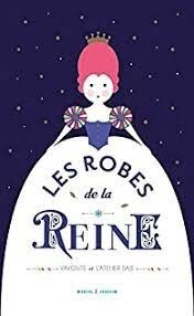 Les robes de la reine - Vavoute &amp; l&#39;Atelier Saje.