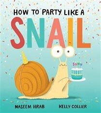 How to Party Like a Snail by Naseem Hrab