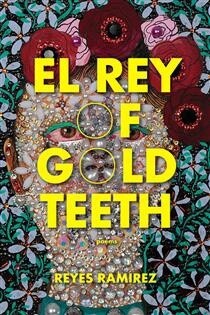 El Rey of Gold Teeth by Reyes Ramirez