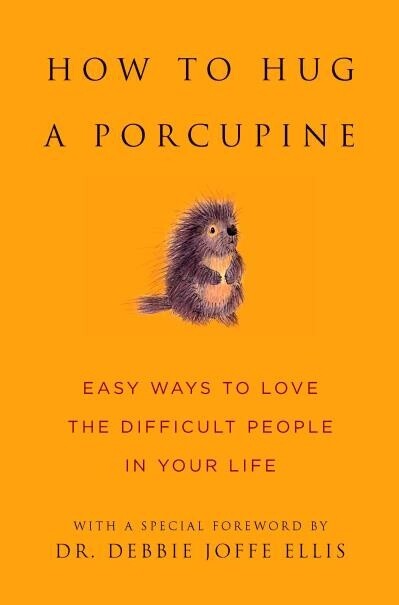 How to Hug a Porcupine by Dr. Debbie Joffe Ellis
