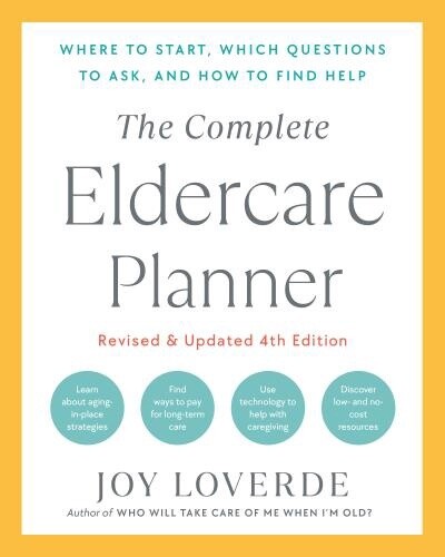 The Complete Eldercare Planner, Revised and Updated 4th Edition byJoy Loverde