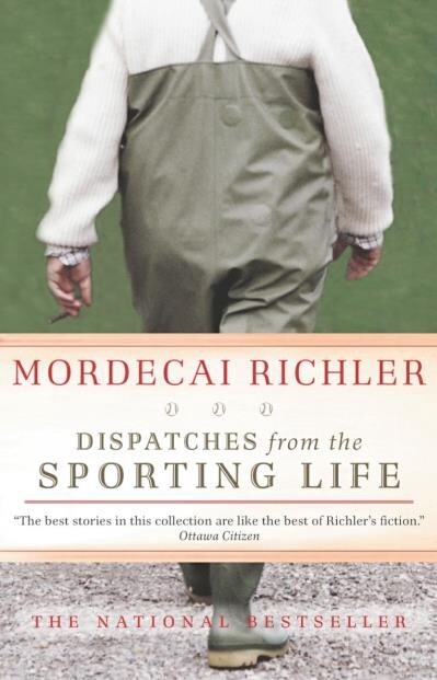 Dispatches from the Sporting Life by Mordecai Richler