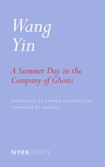 A Summer Day in the Company of Ghosts Selected Poems Bilingual edition by Wang Yin