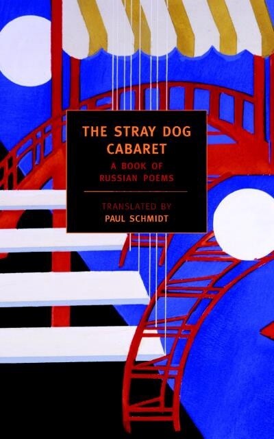 The Stray Dog Cabaret A Book of Russian Poems Translated by Paul Schmidt