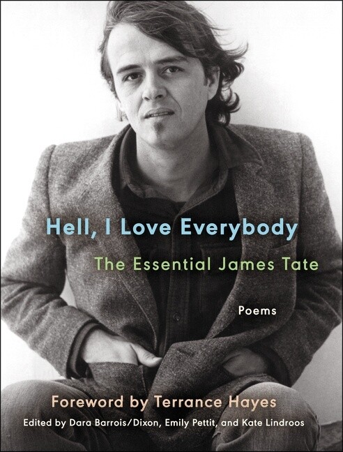 Hell, I love everybody by James Tate
