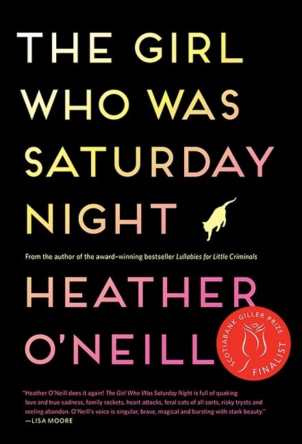 The Girl Who Was Saturday Night by Heather O&#39;Neill