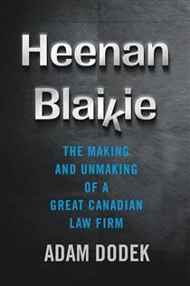 Heenan Blaikie The Making and Unmaking of a Great Canadian Law Firm By  Adam Dodek