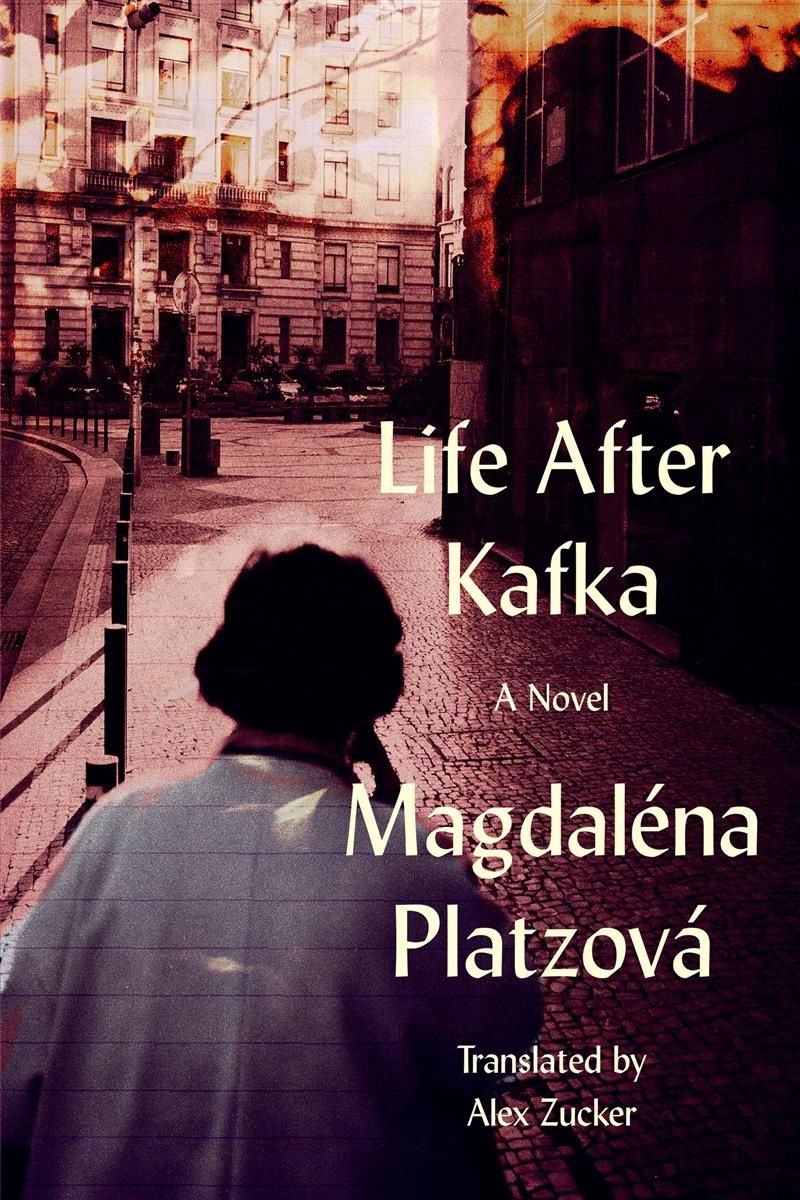 Life After Kafka by Magdaléna Platzová