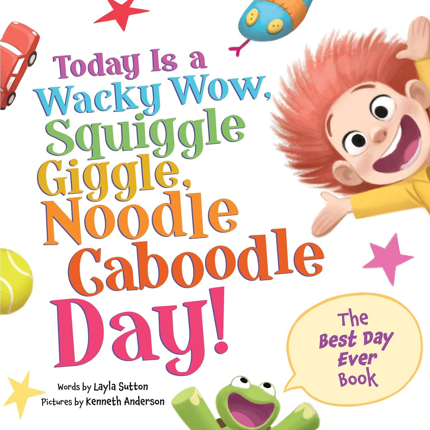 Today Is a Wacky Wow, Squiggle Giggle, Noodle Caboodle Day! by Layla Sutton