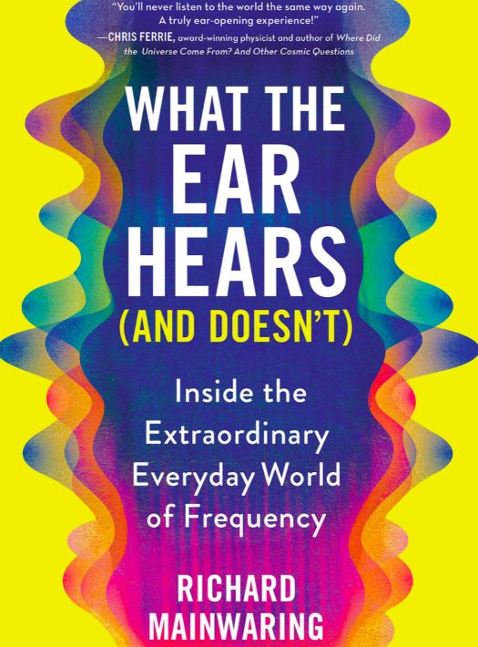 What the Ear Hears (and Doesn&#39;t) by Richard Mainwaring