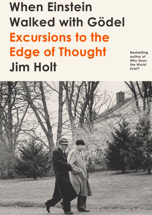 When Einstein Walked with Gödel by Jim Holt