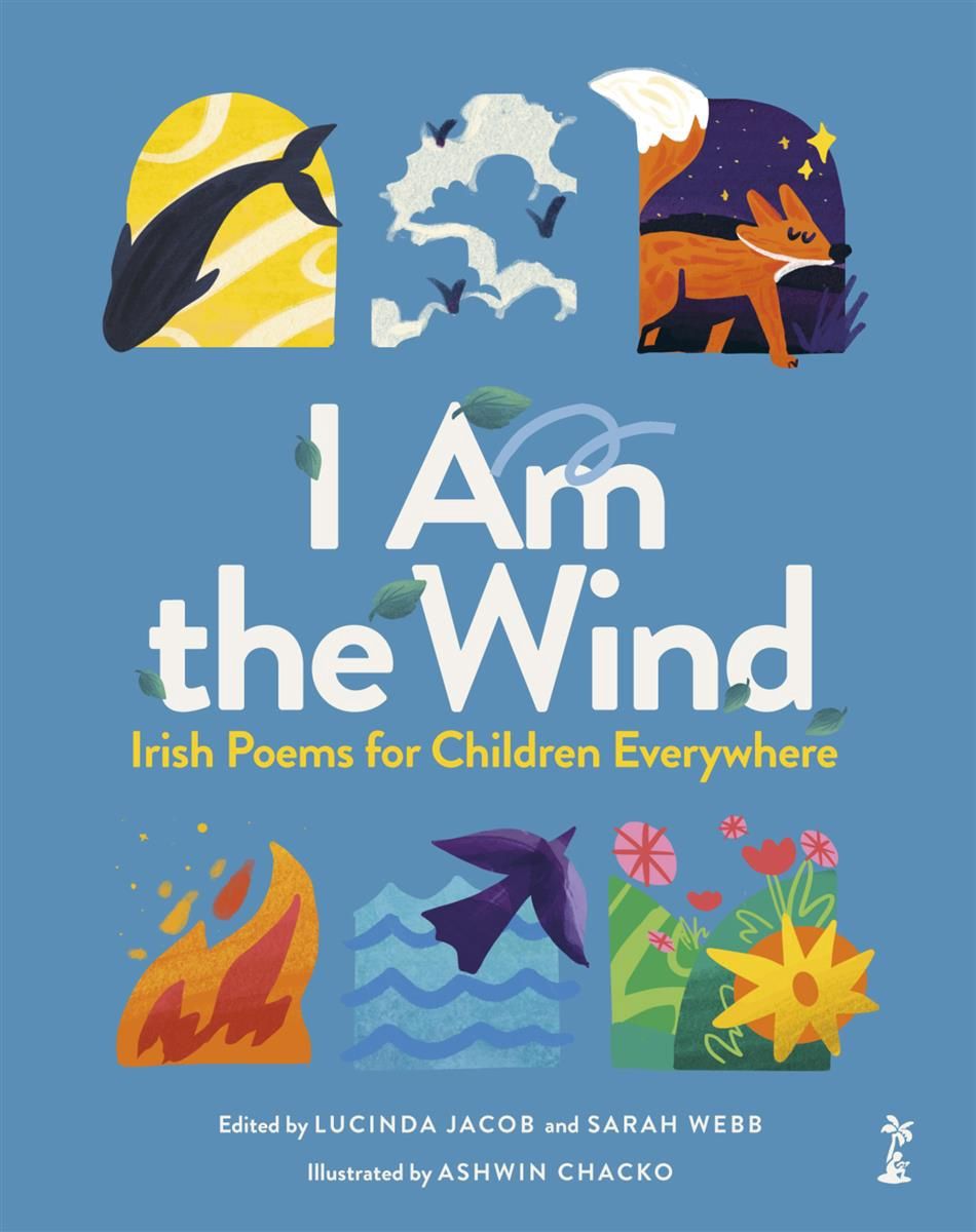 I Am the Wind: Irish Poems for Children Everywhere edited by Lucinda Jacob and Sarah Webb