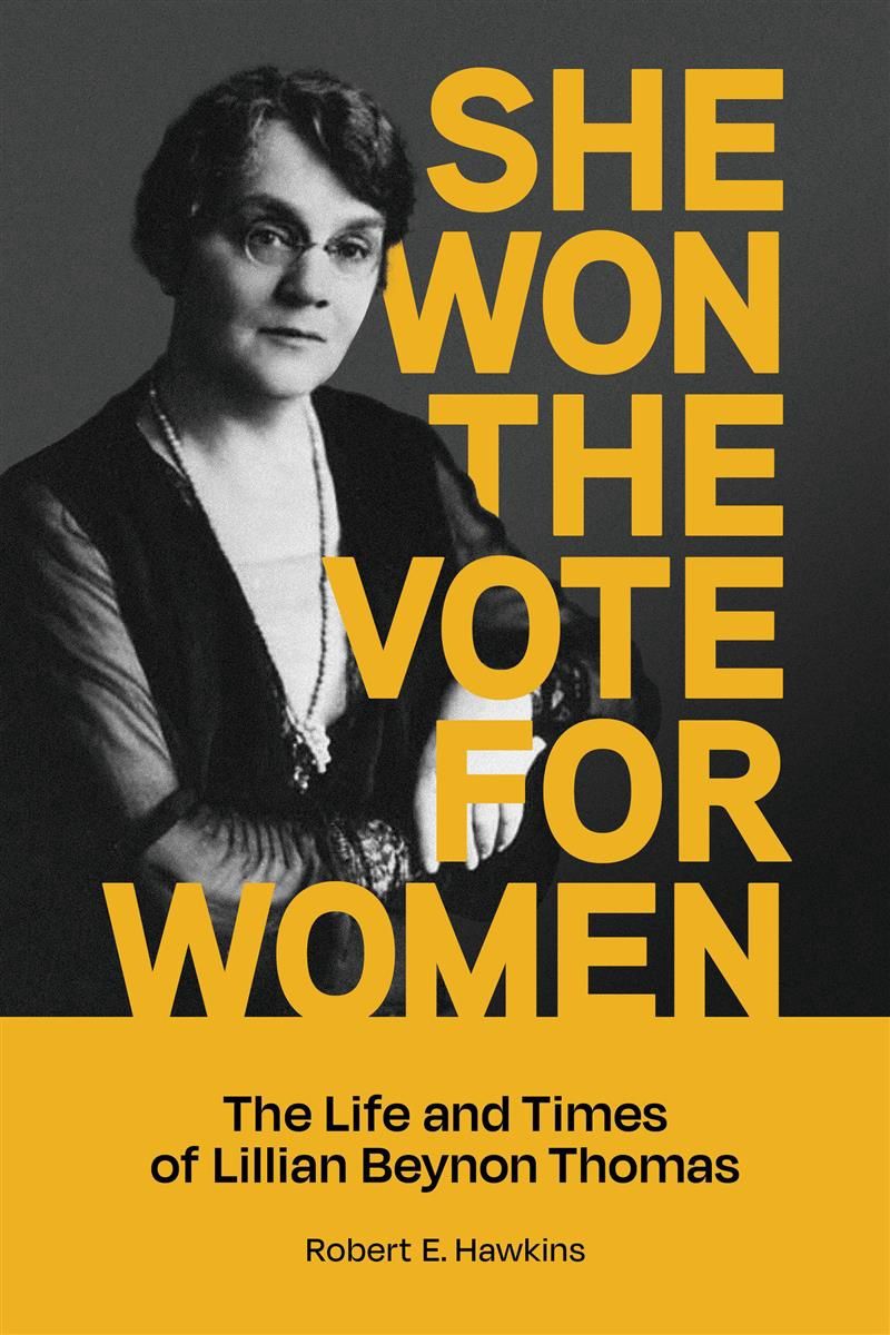 She Won The Vote For Women: The life and times of Lillian Beynon Thomas by Robert E. Hawkins