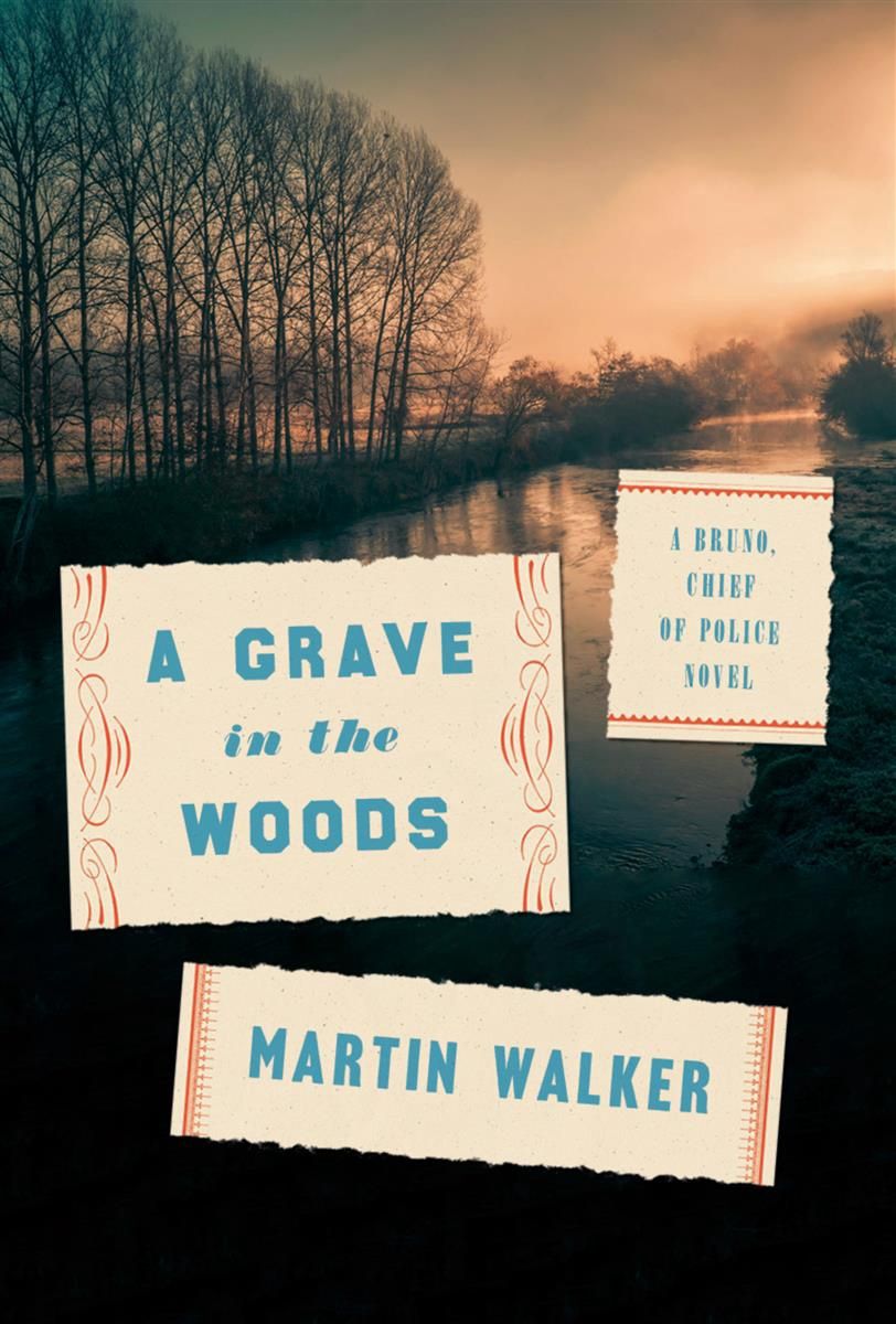 A Grave in the Woods by Martin Walker (A Bruno, Chief of Police Novel)