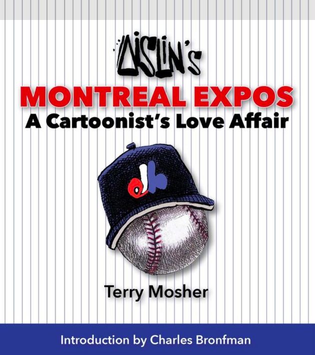 Aislin&#39;s Montreal Expos: A Cartoonist&#39;s Love Affair by Terry Mosher